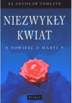 Niezwykły Kwiat Powieść O Maryi