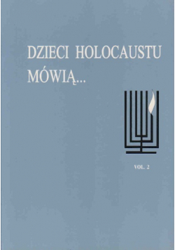 Dzieci Holocaustu mówią Tom 2