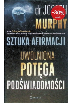 Sztuka afirmacji Uwolniona potęga podświadomości