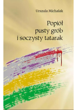 Popiół, pusty grób i soczysty tatarak