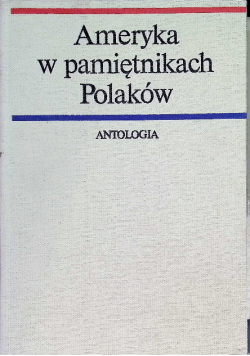 Ameryka w pamiętnikach Polaków Antologia