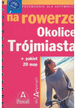 Przewodnik dla aktywnych na rowerze- Okolice Trójmiasta