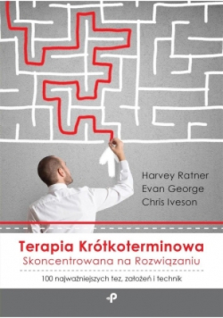 Terapia krótkoterminowa skoncentrowana na rozwiązaniu 100 najważniejszych tez, założeń i technik