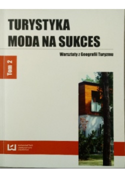 Turystyka moda na sukces Warsztaty z Geografii Turyzmu Tom 2