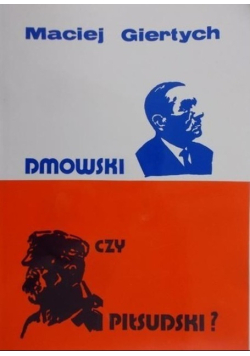 Dmowski czy Piłsudski