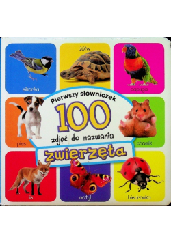Zwierzęta Pierwszy słowniczek 100 zdjęć do nazwania