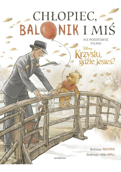 Chłopiec, balonik i miś Ilustrowana opowieść