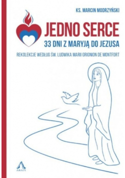 Jedno serce 33 dni z Maryją do Jezusa