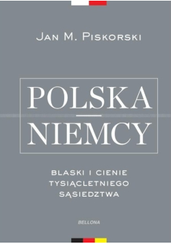 Polska i Niemcy Blaski i cienie tysiącletniego sąsiedztwa