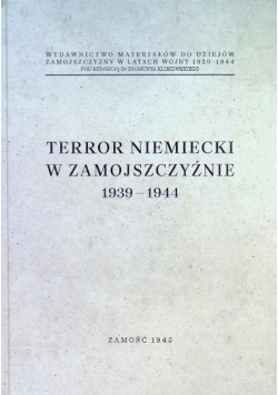Terror niemiecki w Zamojszczyźnie 1939 - 1944 Tom 1