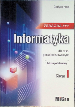 Informatyka dla szkół ponadgimnazjalnych Zakres podstawowy Klasa 1