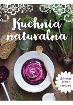 Kuchnia naturalna Zdrowie prosto z natury