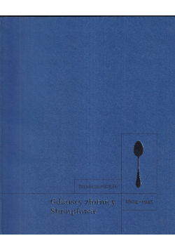Srebra od pokoleń gdańscy złotnicy Stumpfowie  1804 - 1945