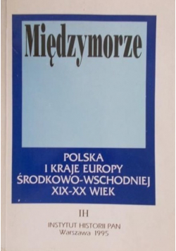 Międzymorze Polska i kraje Europy Środkowo Wschodniej XIX-XX wiek