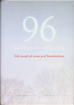 96 końców świata Gdy runął ich świat pod Smoleńskiem