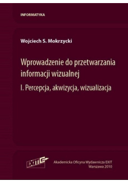 Wprowadzenie do przetwarzania informacji wizualnej Tom 1
