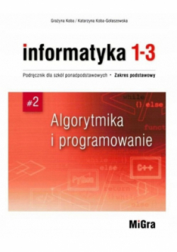 Informatyka 1-3 Algorytmika I Programowanie Podręcznik dla liceum i technikum zakres podstawowy