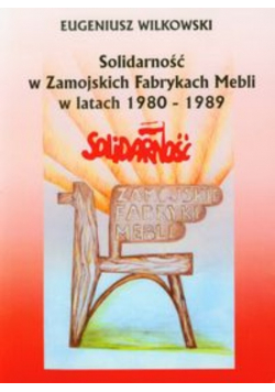 Solidarność w Zamojskich Fabrykach Mebli w latach 1980-1989