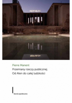 Przemiany rzeczy publicznej Od Aten do całej ludzkości