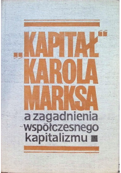 Kapitał Karola Marksa a zagadnienia współczesnego kapitalizmu