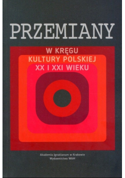 Przemiany W kręgu kultury polskiej XX i XXI wieku