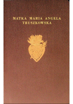 Matka Maria Angela Truszkowska Tom I 1949 r.