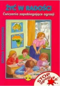 Żyć w radości Ćwiczenia zapobiegające agresji
