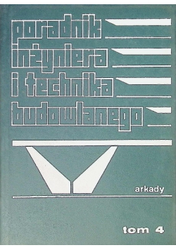 Poradnik inżyniera i technika budowlanego Tom IV