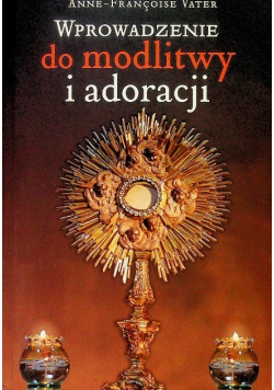 Wprowadzenie do modlitwy i adoracji
