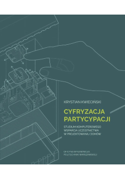 Cyfryzacja partycypacji. Studium komputerowego wsparcia uczestnictwa w projektowaniu domów
