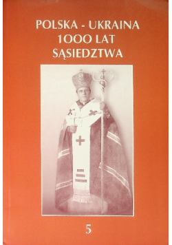 Polska- Ukraina 1000 lat sąsiedztwa Tom 5