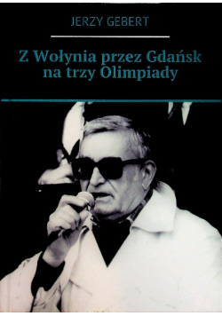 Z Wołynia przez Gdańsk na trzy olimpiady