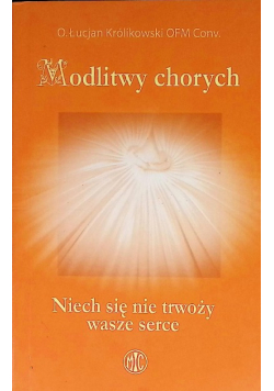 Modlitwy chorych. Niech się nie trwoży wasze serce