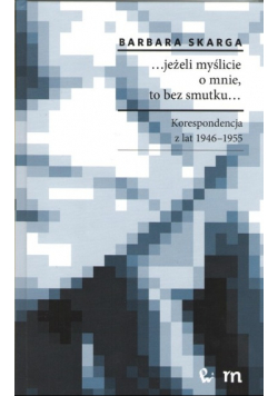 ...jeżeli myślicie o mnie, to bez smutku...