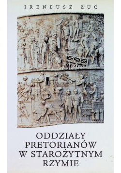 Oddziały pretorianów w starożytnym Rzymie