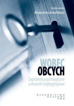 Wobec obcych zagrożenia psychologiczne a stosunki międzygrupowe