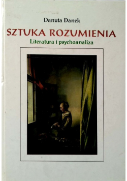 Sztuka rozumienia. Literatura i psychoanaliza