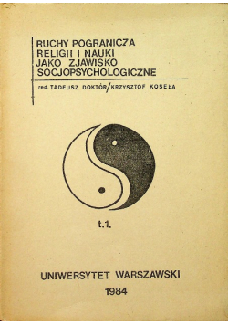 Ruchy pogranicza religii i nauki jako zjawisko socjopsychologiczne Tom I