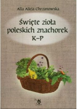 Święte zioła poleskich znachorek K-P
