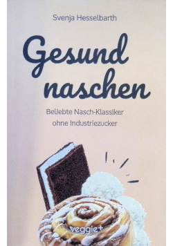 Gesund naschen: Beliebte Nasch-Klassiker ohne Industriezucker