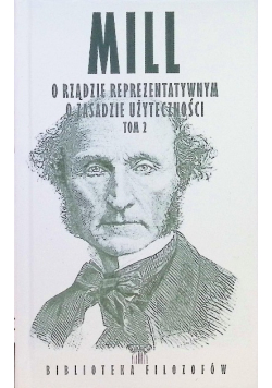 Biblioteka Filozofów Tom 78 O rządzie reprezentatywnym o zasadzie użyteczności Tom 2