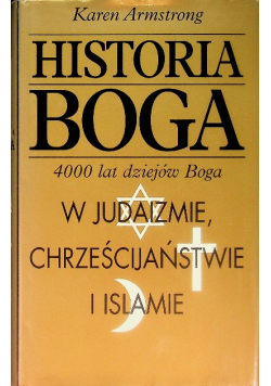 Historia Boga 4000 lat dziejów Boga w judaizmie chrześcijaństwie i islamie