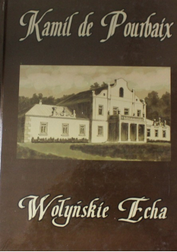 Wołyńskie echa Historia mojego życia piórem ujęta