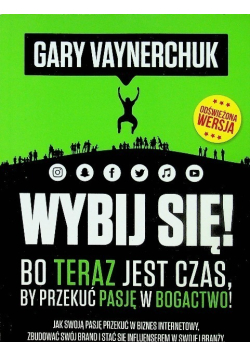 Wybij się bo teraz jest czas by przekuć pasję w bogactwo