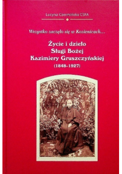 Życie i dzieło Sługi Bożej Kazimiery Gruszczyńskiej