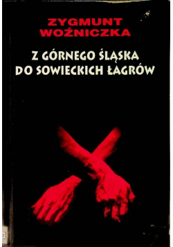 Z Górnego Śląska do sowieckich łagrów