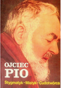 Ojciec Pio Stygmatyk Mistyk Cudotwórca