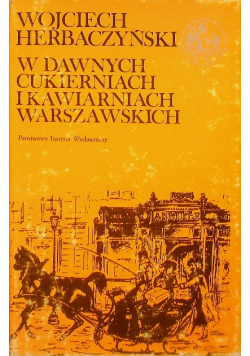 W dawnych cukierniach i kawiarniach warszawskich