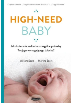 High-need baby. Jak skutecznie zadbać o szczególne potrzeby twojego wymagającego dziecka?