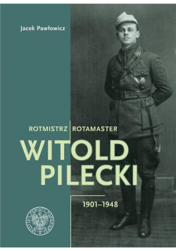 Rotmistrz Witold Pilecki 1901  -  1948